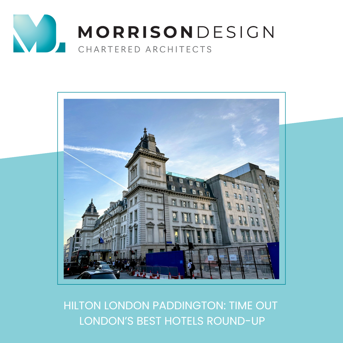 Graphic showing a picture of the exterior of the hotel, Morrison Design logo and text saying Hilton London Paddington: Time Out London’s best hotels ROUND-UP